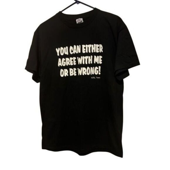 You Can Either Agree With Me Or Be Wrong Size Large T-Shirt - Picture 1 of 5